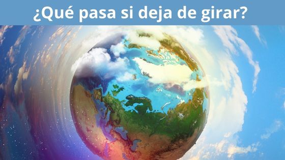 que pasa si deja de girar la tierra